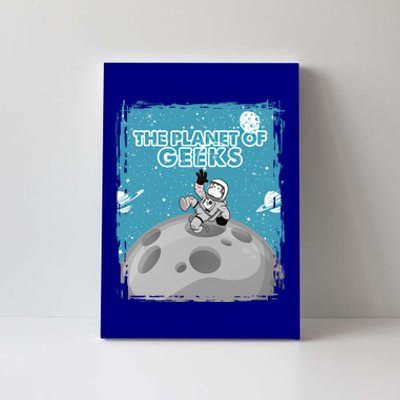 The Planet Of Geeks Gift Astronaut Graphic Funny Meaningful Gift Canvas