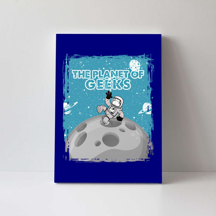 The Planet Of Geeks Gift Astronaut Graphic Funny Meaningful Gift Canvas