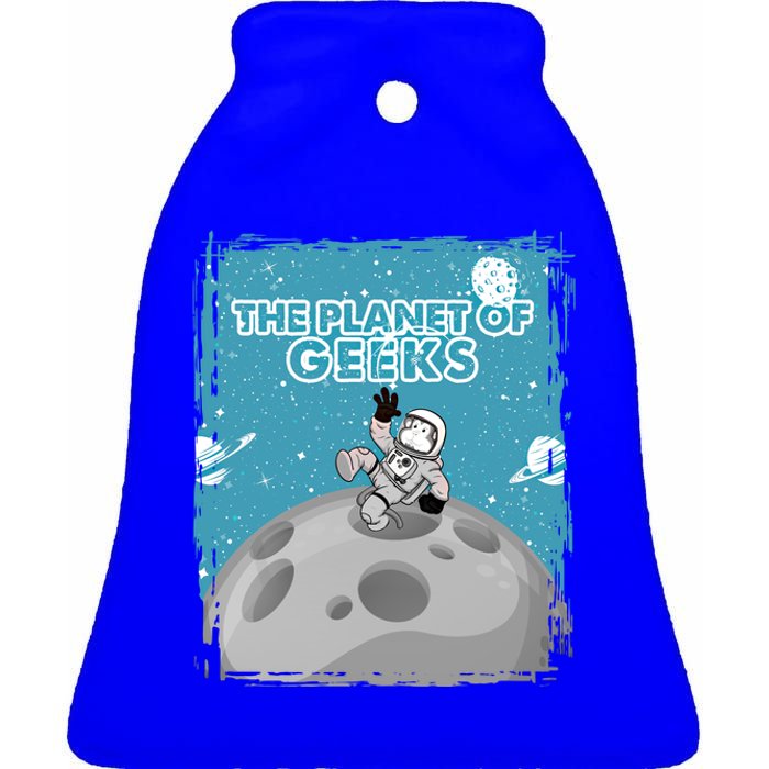 The Planet Of Geeks Gift Astronaut Graphic Funny Meaningful Gift Ceramic Bell Ornament