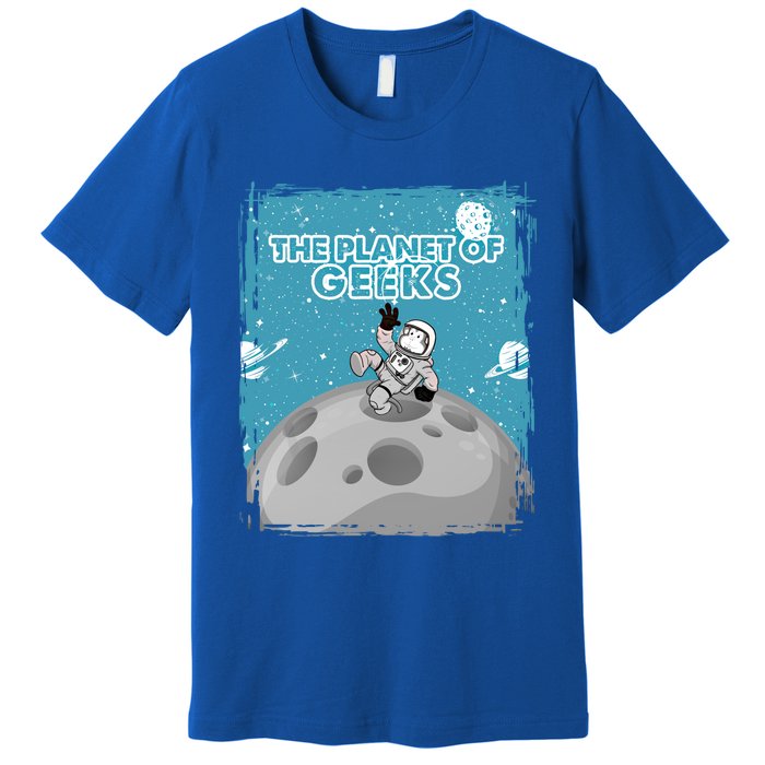 The Planet Of Geeks Gift Astronaut Graphic Funny Meaningful Gift Premium T-Shirt