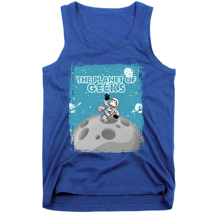 The Planet Of Geeks Gift Astronaut Graphic Funny Meaningful Gift Tank Top