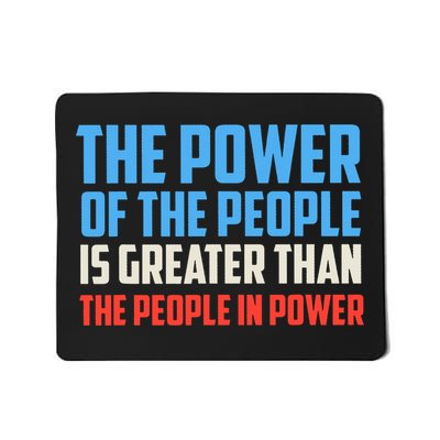 The Power Of The People Is Greater Than The People In Power  Mousepad