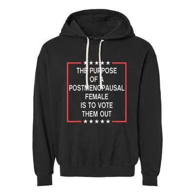 The Purpose Of A Postmenopausal Female Is To Vote Them Out Garment-Dyed Fleece Hoodie