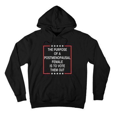 The Purpose Of A Postmenopausal Female Is To Vote Them Out Hoodie