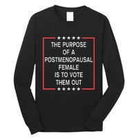 The Purpose Of A Postmenopausal Female Is To Vote Them Out Long Sleeve Shirt