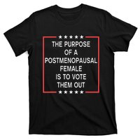 The Purpose Of A Postmenopausal Female Is To Vote Them Out T-Shirt