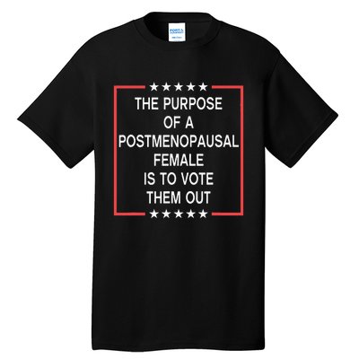 The Purpose Of A Postmenopausal Female Is To Vote Them Out Tall T-Shirt