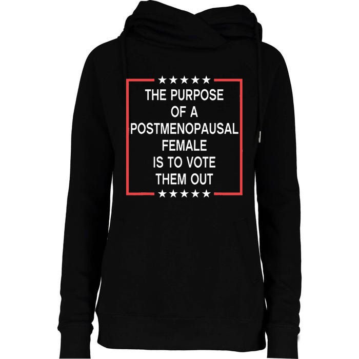 The Purpose Of A Postmenopausal Female Is To Vote Them Out Womens Funnel Neck Pullover Hood