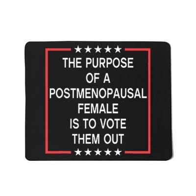 The Purpose Of A Postmenopausal Female Is To Vote Them Out Mousepad