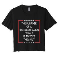 The Purpose Of A Postmenopausal Female Is To Vote Them Out Women's Crop Top Tee