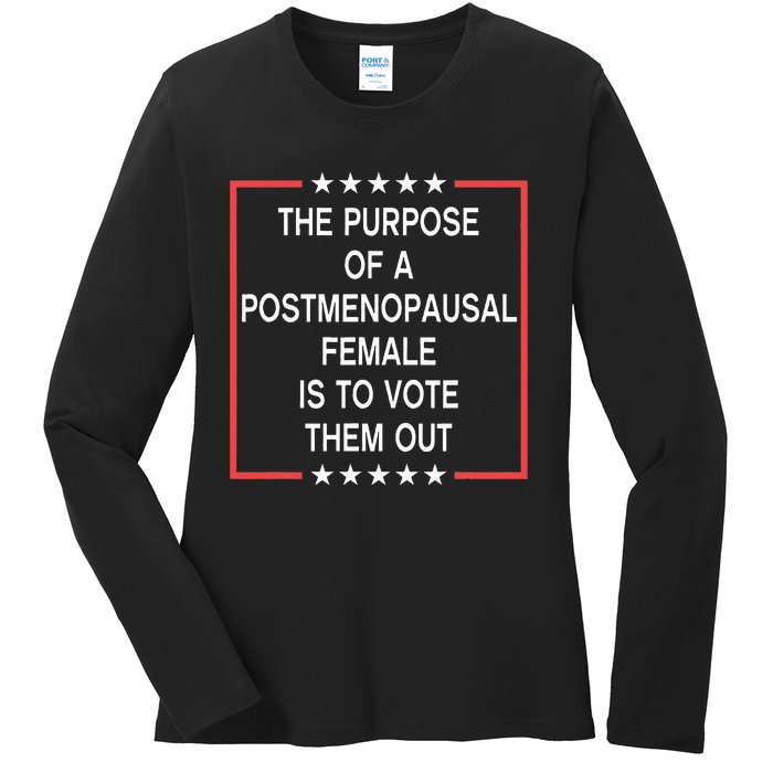 The Purpose Of A Postmenopausal Female Is To Vote Them Out Ladies Long Sleeve Shirt