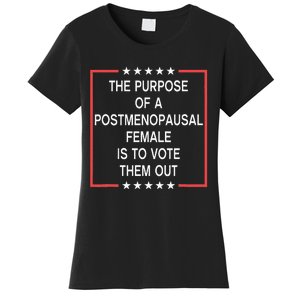 The Purpose Of A Postmenopausal Female Is To Vote Them Out Women's T-Shirt