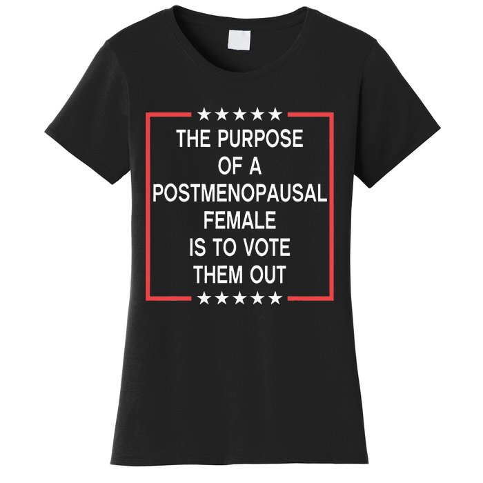 The Purpose Of A Postmenopausal Female Is To Vote Them Out Women's T-Shirt