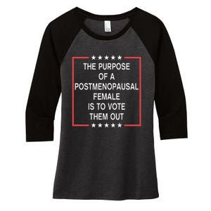 The Purpose Of A Postmenopausal Female Is To Vote Them Out Women's Tri-Blend 3/4-Sleeve Raglan Shirt