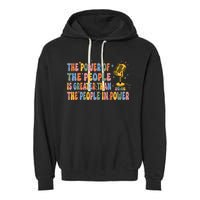 The People Of Power Is Greater Than The People In Power Garment-Dyed Fleece Hoodie