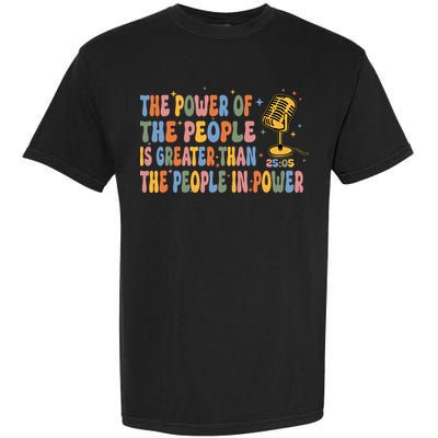 The People Of Power Is Greater Than The People In Power Garment-Dyed Heavyweight T-Shirt