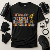 The People Of Power Is Greater Than The People In Power Performance Shirt