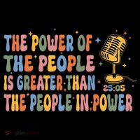 The People Of Power Is Greater Than The People In Power T-Shirt