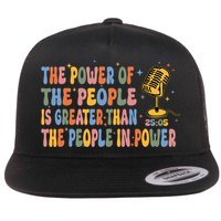 The People Of Power Is Greater Than The People In Power Flat Bill Trucker Hat