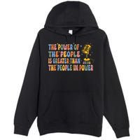 The People Of Power Is Greater Than The People In Power Premium Pullover Hoodie