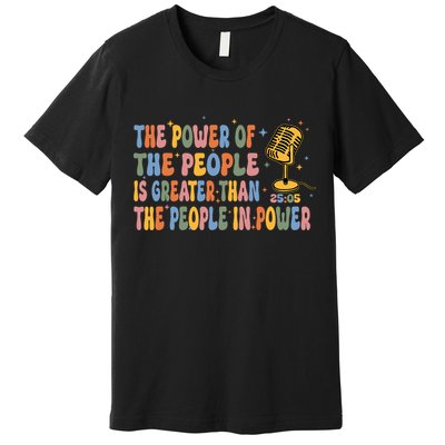 The People Of Power Is Greater Than The People In Power Premium T-Shirt