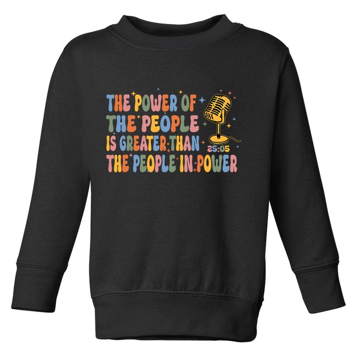 The People Of Power Is Greater Than The People In Power Toddler Sweatshirt