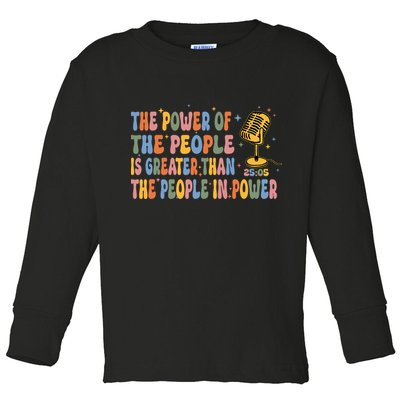 The People Of Power Is Greater Than The People In Power Toddler Long Sleeve Shirt