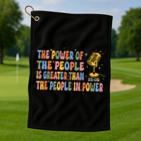 The People Of Power Is Greater Than The People In Power Golf Towel