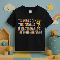 The People Of Power Is Greater Than The People In Power Toddler T-Shirt