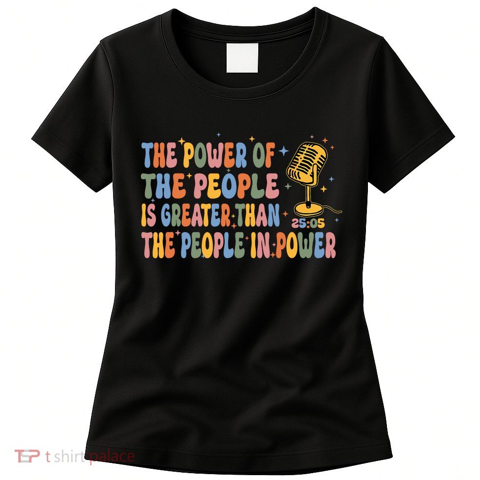 The People Of Power Is Greater Than The People In Power Womens T-Shirt