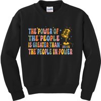 The People Of Power Is Greater Than The People In Power Kids Sweatshirt