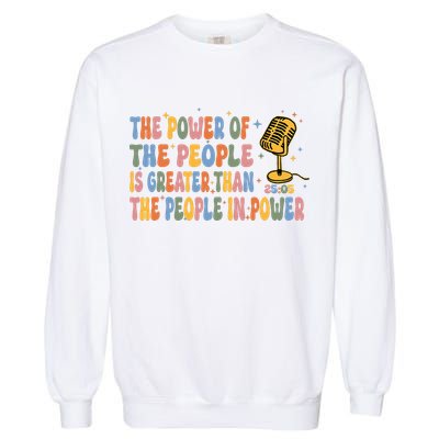 The People Of Power Is Greater Than The People In Power Garment-Dyed Sweatshirt