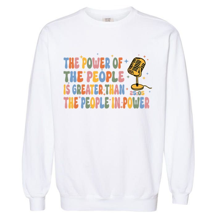 The People Of Power Is Greater Than The People In Power Garment-Dyed Sweatshirt