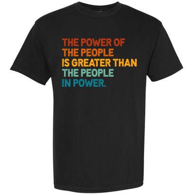 The People Of Power Is Greater Than The People In Power Garment-Dyed Heavyweight T-Shirt