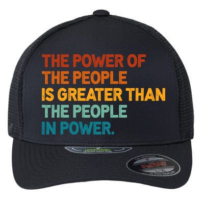 The People Of Power Is Greater Than The People In Power Flexfit Unipanel Trucker Cap