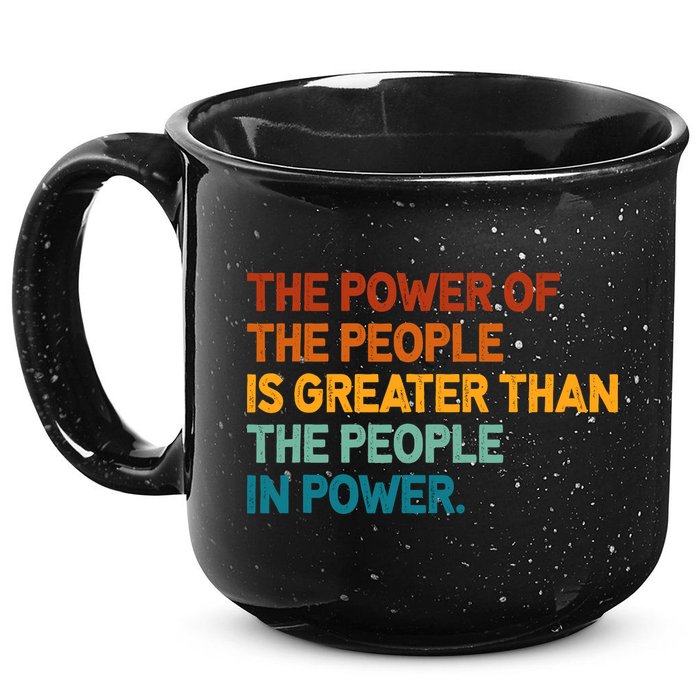 The People Of Power Is Greater Than The People In Power 15oz Campfire Ceramic Mug