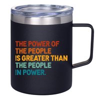 The People Of Power Is Greater Than The People In Power 12oz Stainless Steel Coffee Mug