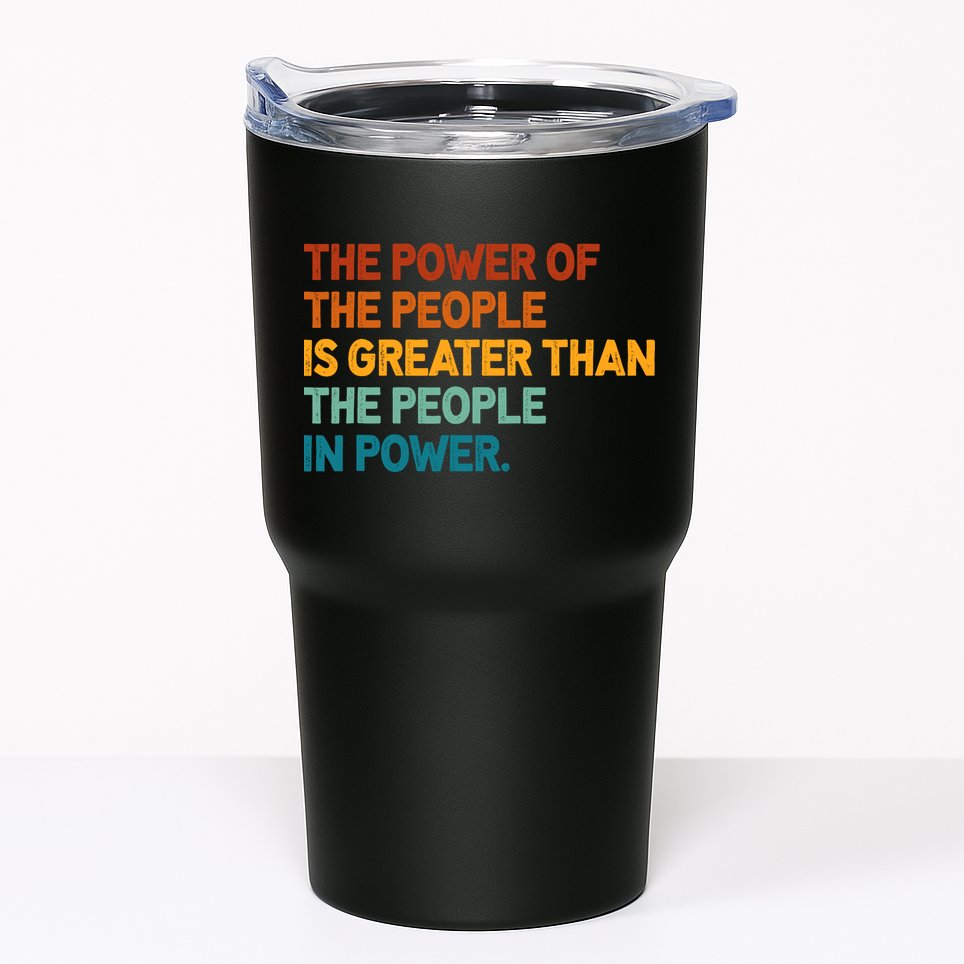 The People Of Power Is Greater Than The People In Power Tumbler