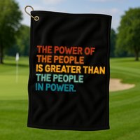 The People Of Power Is Greater Than The People In Power Golf Towel
