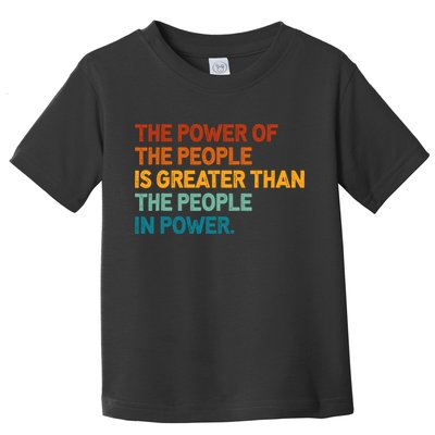 The People Of Power Is Greater Than The People In Power Toddler T-Shirt