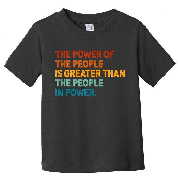The People Of Power Is Greater Than The People In Power Toddler T-Shirt