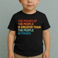The People Of Power Is Greater Than The People In Power Toddler T-Shirt