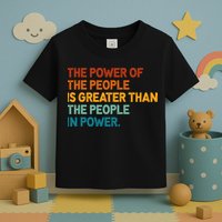 The People Of Power Is Greater Than The People In Power Toddler T-Shirt
