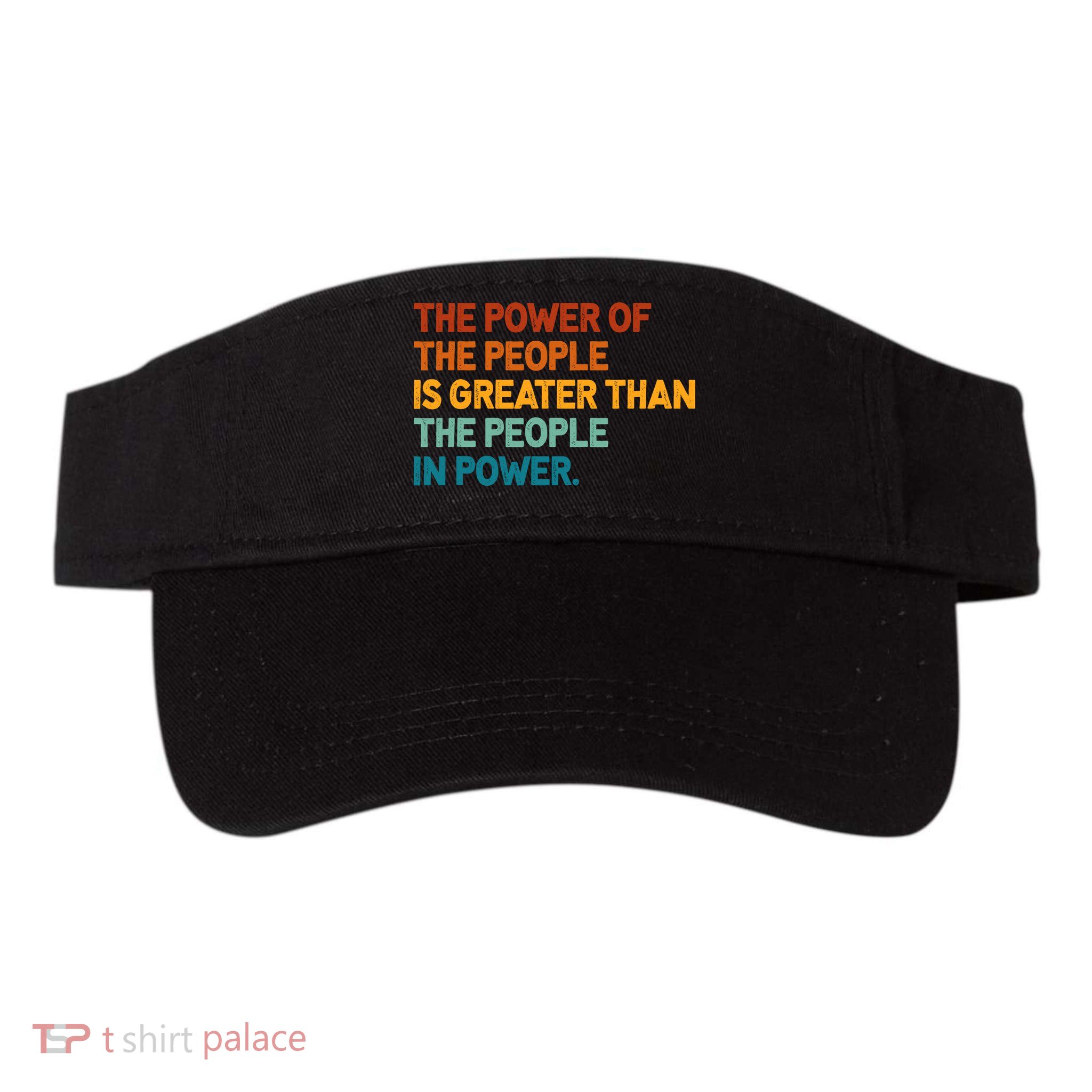 The People Of Power Is Greater Than The People In Power Visor