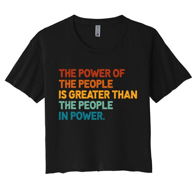The People Of Power Is Greater Than The People In Power Crop Top