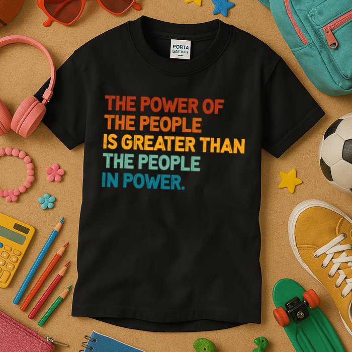 The People Of Power Is Greater Than The People In Power Kids T-Shirt