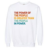 The People Of Power Is Greater Than The People In Power Garment-Dyed Sweatshirt