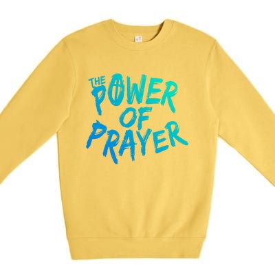 The Power Of Prayer Cool Gift National Day Of Prayer Event Gift Cute Gift Premium Crewneck Sweatshirt