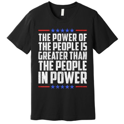  The Power Of The People Is Greater Than The People In Power V-Neck Premium T-Shirt