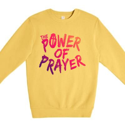 The Power Of Prayer Gift National Day Of Prayer Event Gift Meaningful Gift Premium Crewneck Sweatshirt